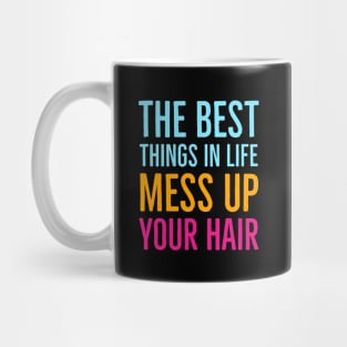 The Best Things In Life Mess Up Your Hair Mug